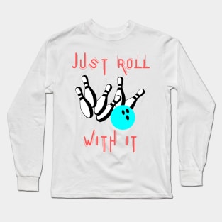 Just roll with it Long Sleeve T-Shirt